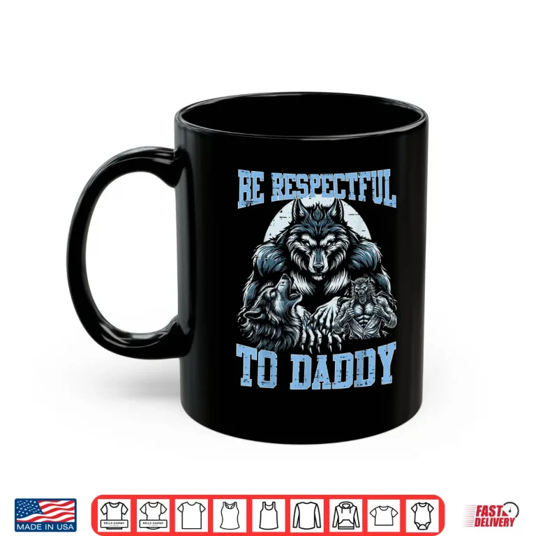 Mug Wolf Be Respectful To Daddy Funny Bootleg Meme Dad Papa Shirt