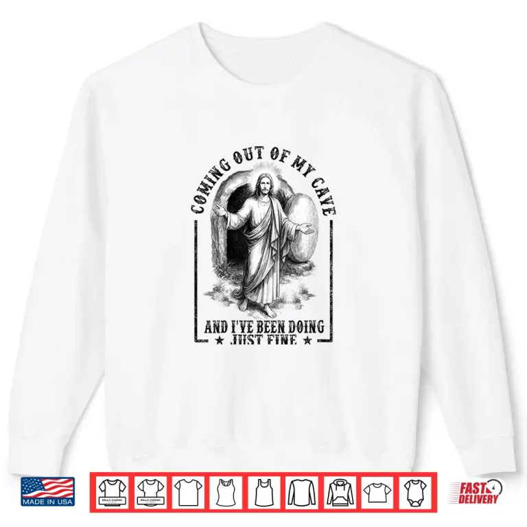 Sweatshirt Womens Coming Out Of My Cave and Ive Been Doing Just Fine Shirt