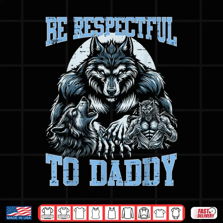 Design Wolf Be Respectful To Daddy Funny Bootleg Meme Dad Papa Shirt