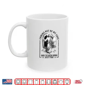 Mug Womens Coming Out Of My Cave and Ive Been Doing Just Fine Shirt