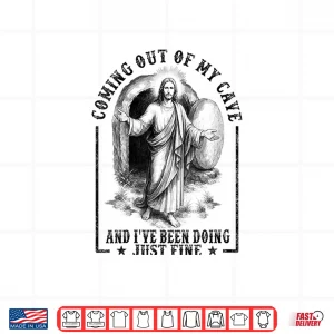 Design Womens Coming Out Of My Cave and Ive Been Doing Just Fine Shirt