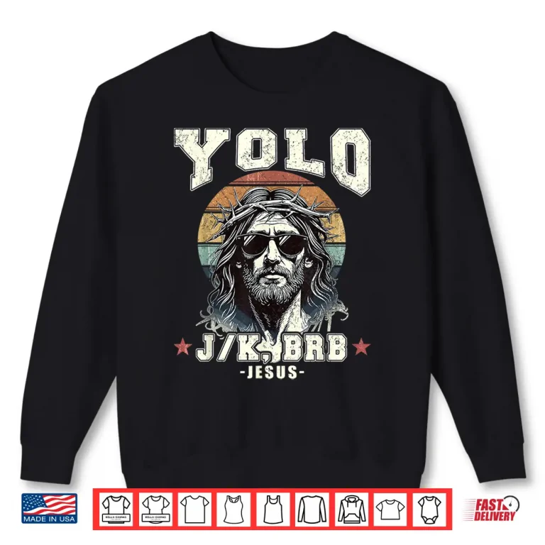 Sweatshirt Yolo LOL JK BRB Jesus Christian Shirt