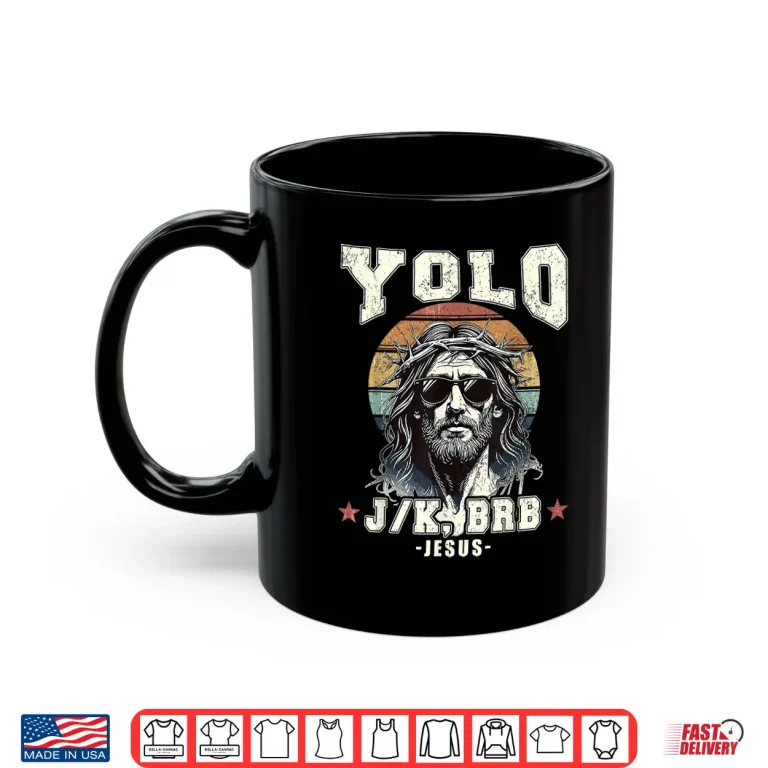 Mug Yolo LOL JK BRB Jesus Christian Shirt