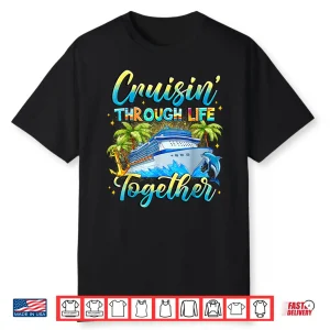 Cruisin Through Life Together Husband And Wife Cruise Couple Shirt