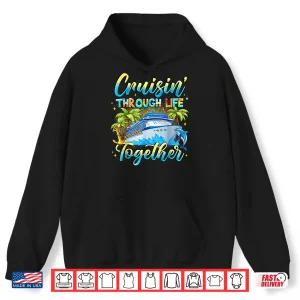 Hoodie Cruisin Through Life Together Husband And Wife Cruise Couple Shirt 1