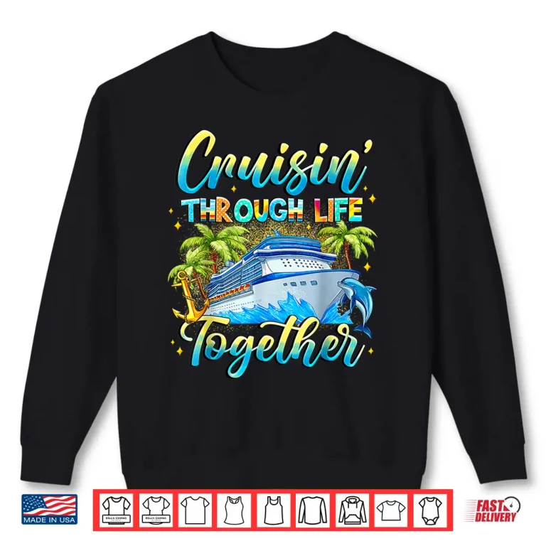 Sweatshirt Cruisin Through Life Together Husband And Wife Cruise Couple Shirt 1