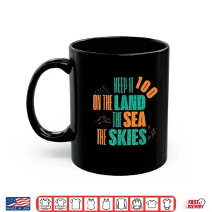 Funny Keep It 100 On The Land The Seas The Skies Shirt 3 Mug Funny Keep It 100 On The Land The Seas The Skies Shirt 1