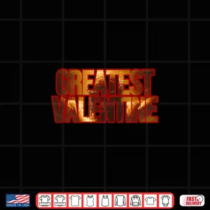 Design Greatest Valentine For Him Or Her Ladies Men Children Shirt