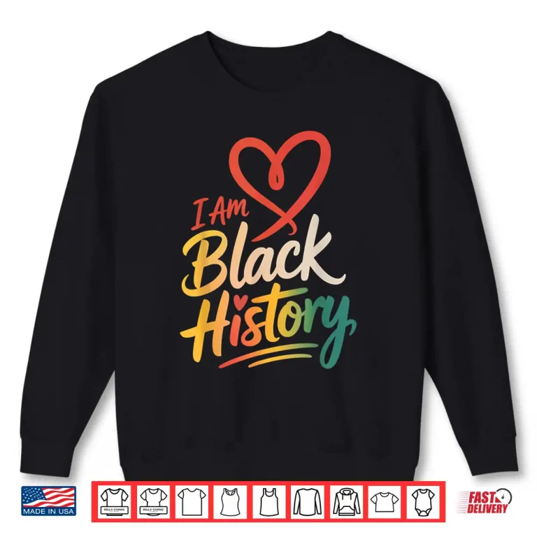 Sweatshirt I Am Black History Heart Month Pride Men Women Shirt 1
