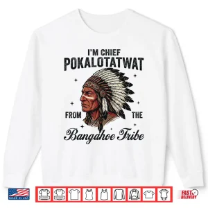 Sweatshirt IM Chief Pokalotatwat From The Tribe Native American Chief Shirt