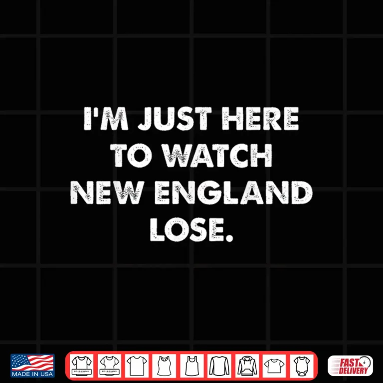 Design Retro IM Just Here To Watch New England Lose Funny Tee Shirt 1