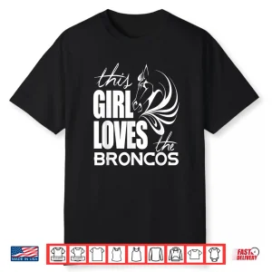 This Girl Loves Broncos Gifts For Women Girls Kids Shirt