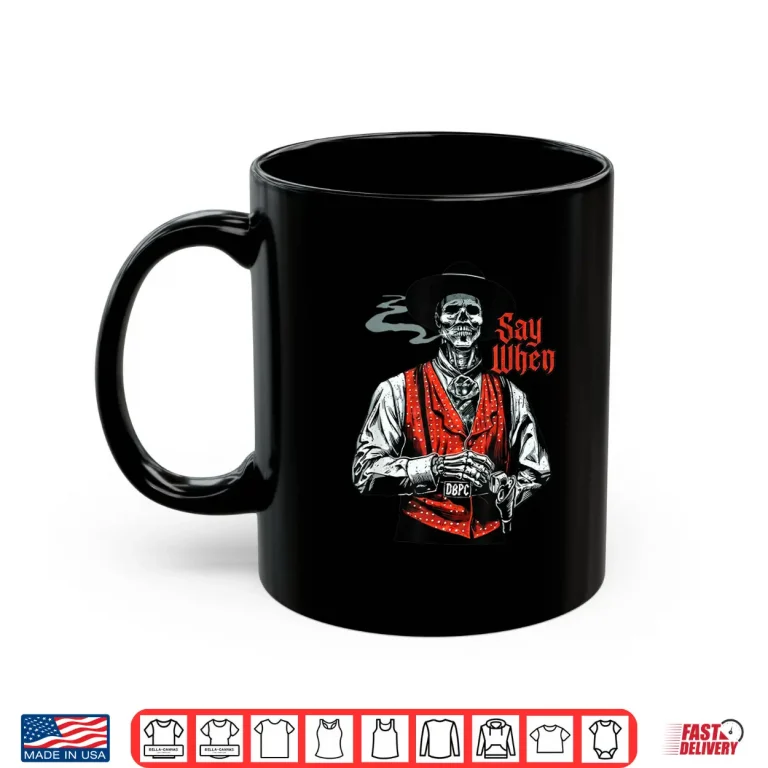 Mug Skull Say When Funny Skeleton Lover Shirt 1