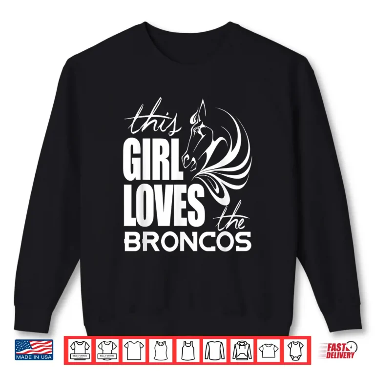 Sweatshirt This Girl Loves Broncos Gifts For Women Girls Kids Shirt 1