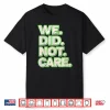 We Did Not Care Care Powerful Message Quote Shirt