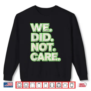 Sweatshirt We Did Not Care Care Powerful Message Quote Shirt 1