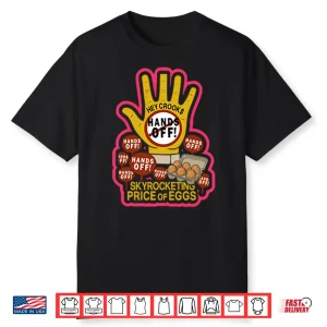 Hands Off Skyrocketing Price Of Eggs Shirt