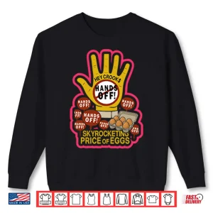 Sweatshirt Hands Off Skyrocketing Price Of Eggs Shirt