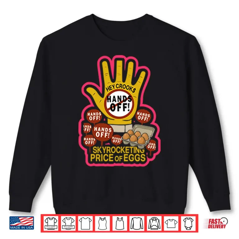 Sweatshirt Hands Off Skyrocketing Price Of Eggs TShirt
