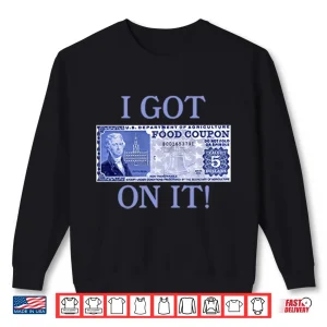 Sweatshirt I Got Food Coupon On It Food Stamps Shirt