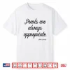 Pearls Are Always Appropriate Jackie Kennedy Shirt