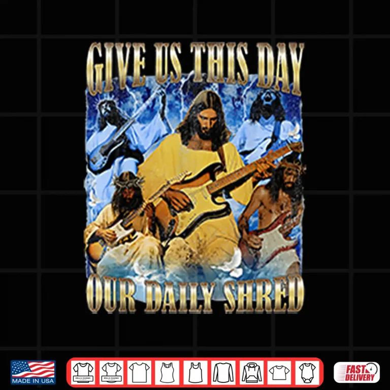 Design Jesus Give Us This Day Our Daily Shred Shirt