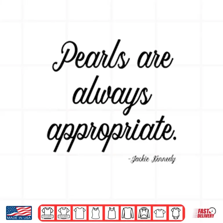 Design Pearls Are Always Appropriate Jackie Kennedy Shirt