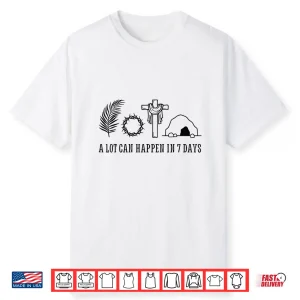 A Lot Can Happen In 7 Days Palm Sunday Holy Week Easter Shirt