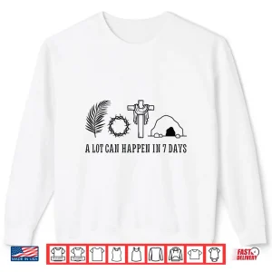 Sweatshirt A LOT CAN HAPPEN IN 7 DAYS Palm Sunday Holy week Easter Shirt