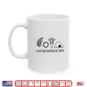 Mug A LOT CAN HAPPEN IN 7 DAYS Palm Sunday Holy week Easter Shirt