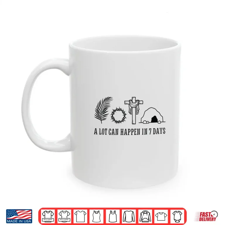Mug A LOT CAN HAPPEN IN 7 DAYS Palm Sunday Holy week Easter Shirt