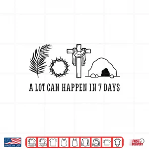 Design A LOT CAN HAPPEN IN 7 DAYS Palm Sunday Holy week Easter Shirt