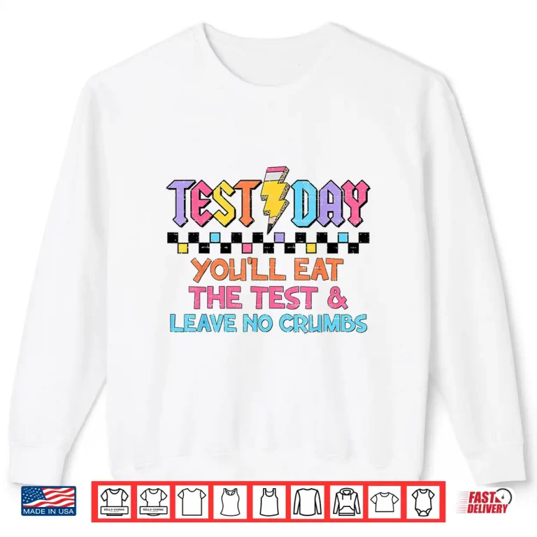Staar State Testing Day Motivation You Will Eat The Test Shirt 2 Sweatshirt Staar State Testing Day Motivation You Will Eat The Test Shirt