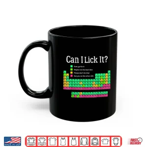 Mug Can I Lick It Periodic Table Teacher Student Kids Shirt