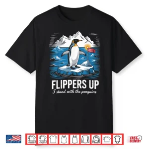 Flippers Up I Stand With Penguins Resist Tariffs Shirt