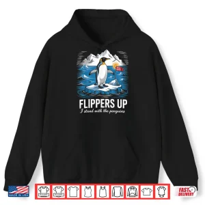 Hoodie Flippers Up I Stand With Penguins Resist Tariffs Shirt