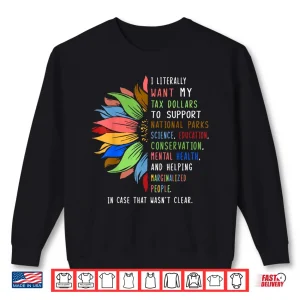 Sweatshirt I Literally Want My Tax Dollars To Support National Parks Shirt
