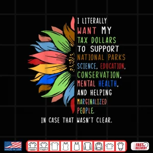 Design I Literally Want My Tax Dollars To Support National Parks Shirt