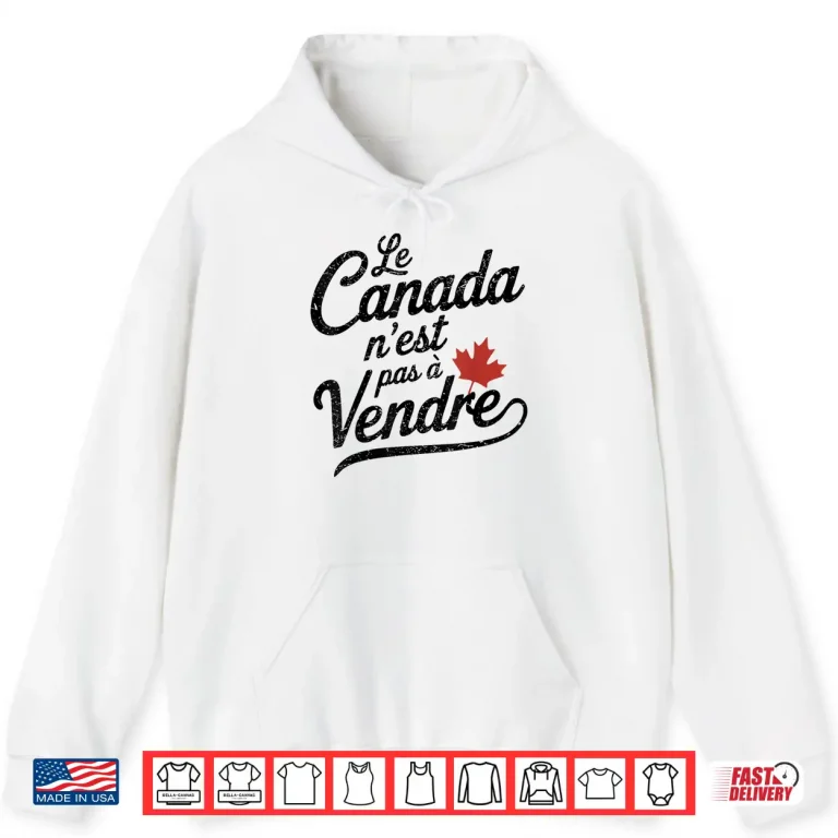 Hoodie Le Canada Nest Pas a Vendre Canada Is Not For Sale Shirt