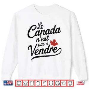 Sweatshirt Le Canada Nest Pas a Vendre Canada Is Not For Sale Shirt