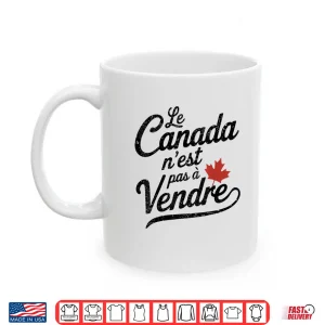 Mug Le Canada Nest Pas a Vendre Canada Is Not For Sale Shirt