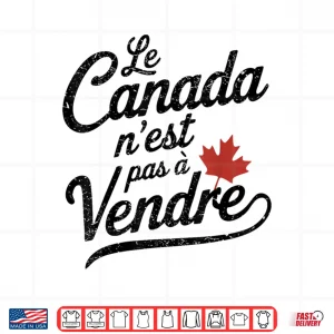 Design Le Canada Nest Pas a Vendre Canada Is Not For Sale Shirt