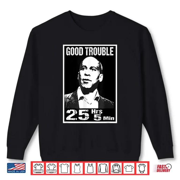 Sweatshirt Good Trouble Corey Booker 25 Hrs And 5 Mins Shirt