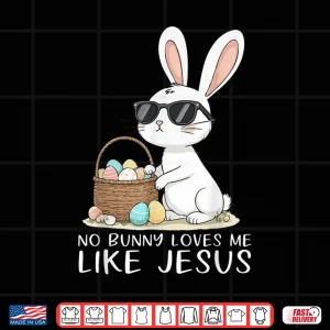 Design Easter No Bunny Loves Me Like Jesus Christian Shirt