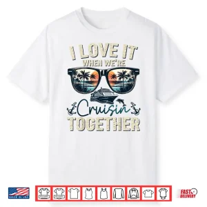 Family Cruise 2025 I Love It Cruisin Together Couple Matching Family Shirt