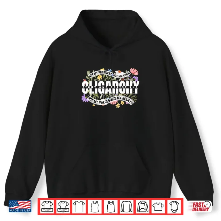 Hoodie Floral Not My President Fight And Resist The Oligarchy Shirt