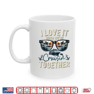 Mug Family Cruise 2025 I Love It Cruisin Together Couple Matching Family Shirt