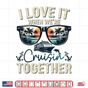 Design Family Cruise 2025 I Love It Cruisin Together Couple Matching Family Shirt