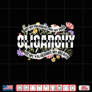 Design Floral Not My President Fight And Resist The Oligarchy Shirt
