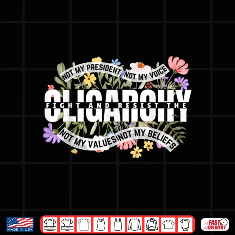 Design Floral Not My President Fight And Resist The Oligarchy Shirt